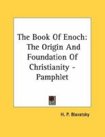 The Book Of Enoch: The Origin And Foundation Of Christianity - Pamphlet 1428672338 Book Cover