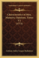 Characteristicks of Men, Manners, Opinions, Times: Volume I (Characteristicks of Men, Manners, Opinions, Times) 1016846843 Book Cover