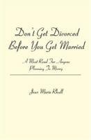 Don't Get Divorced Before You Get Married: A Must Read For Anyone Planning To Marry 1419647008 Book Cover