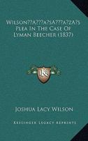 Wilson's Plea In The Case Of Lyman Beecher (1837) 1120054249 Book Cover