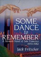 Some Dance To Remember: A Memoir-novel Of San Francisco, 1970-1982 (Southern Tier Editions) 0915175401 Book Cover