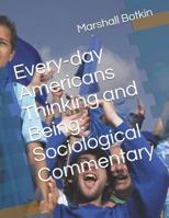 Every-day Americans Thinking and Being: Sociological Commentary 1727796845 Book Cover