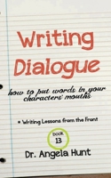Writing Dialogue: How to Put Words in Your Characters' Mouths (Writing Lessons from the Front) 1961394812 Book Cover