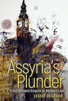 Assyria’s Plunder: From Ancient Empire to Modern Loot 1646428013 Book Cover