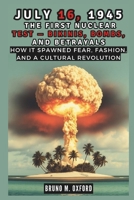 July 16, 1945: The First Nuclear Test — Bikinis, Bombs, and Betrayals: How It Spawned Fear, Fashion, and a Cultural Revolution (HISTORY, RESEARCH AND STUDIES) B0DTB5PBTM Book Cover