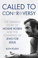 Called to Controversy: The Unlikely Story of Moishe Rosen and the Founding of Jews for Jesus 1595554912 Book Cover