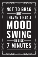 Not to brag but I haven't had a mood swing in like 7 minutes: Funny Sarcastic Office Gag Gifts For Coworkers Birthday, Christmas Holiday Gift, blank lined beautiful wide rule paper 6" X 9" 119 pages D 169103665X Book Cover