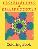 Tessellations & Kaleidoscopes: Tessellation Pattern Coloring Book and Kaleidoscope Colouring Book Combined In One 1655641468 Book Cover