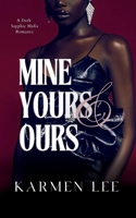 Mine, Yours & Ours : A Dark Sapphic Mafia Romance 1737807181 Book Cover