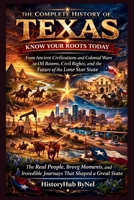 The Complete History of TEXAS: Know Your Roots Today: From Ancient Civilizations and Colonial Wars to Oil Booms, Civil Rights, and the Future of the Lone Star State (STATES IN THE USA) B0GPVT3W11 Book Cover