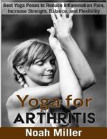 Yoga for Arthritis ***Black and White Edition***: Best Yoga Poses to Reduce Inflammation Pain, Increase Strength, Balance, and Flexibility 1986511707 Book Cover