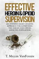 Effective Heroin & Opioid Supervision 1523676159 Book Cover