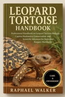 LEOPARD TORTOISE HANDBOOK: Professional Handbook on Leopard Tortoise Biology, Captive Husbandry, Conservation, and Scientific Advances for Dedicated Keepers Worldwide B0FR25BK39 Book Cover