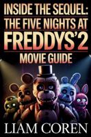 Inside the Sequel: The Five Nights at Freddy's 2 Movie Guide: Exploring Story Details, Symbolism, Character Arcs, and Theories Behind the 2025 Horror Release B0G3WN95D2 Book Cover