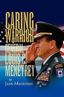 Caring Warrior Gen. Louis Menetrey 1425742726 Book Cover