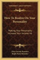 How To Realize On Your Personality: Making Your Personality Increase Your Income V6 149793463X Book Cover