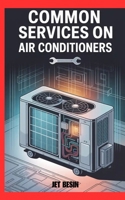 COMMON SERVICES ON AIR CONDITIONERS: Simple Maintenance Tips for Better Cooling and Longer AC Life B0FJF6C71J Book Cover