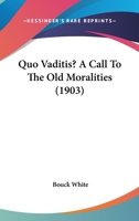 Quo Vaditis?: A Call to the Old Moralities 1164876368 Book Cover