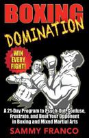 Boxing Domination: A 21-Day Program to Psych-Out, Confuse, Frustrate, and Beat Your Opponent in Boxing and Mixed Martial Arts 1941845606 Book Cover