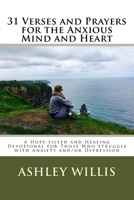 31 Verses and Prayers for the Anxious Mind and Heart: A Hope-filled and Healing Devotional for Those Who Struggle with Anxiety and/or Depression 1974207978 Book Cover