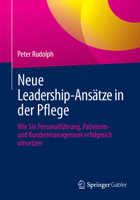Neue Leadership-Ansätze in der Pflege: Wie Sie Personalführung, Patienten- und Kundenmanagement erfolgreich umsetzen (German Edition) 3658483598 Book Cover