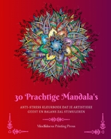 30 Prachtige Mandala's: Anti-stress kleurboek dat je artistieke geest en balans zal stimuleren B0C4Z4NKT1 Book Cover