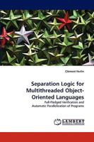 Separation Logic for Multithreaded Object-Oriented Languages: Full-Fledged Verification and Automatic Parallelization of Programs 3838363167 Book Cover