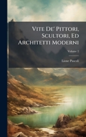 Vite De' Pittori, Scultori, Ed Architetti Moderni (Italian Edition) 1025041860 Book Cover