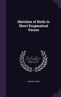 Sketches Of Birds: In Short Enigmatical Verses, For The Amusement Of Children 1104655993 Book Cover