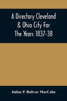 A Directory of the Cities of Cleveland & Ohio, for the Years 1837-38 1016920385 Book Cover