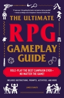 The Ultimate RPG Gameplay Guide: Role-Play the Best Campaign Ever—No Matter the Game! 1507210930 Book Cover
