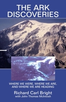 THE ARK DISCOVERIES: WHERE WE WERE, WHERE WE ARE, AND WHERE WE ARE HEADING 1663223610 Book Cover