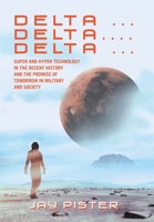 Delta ...Delta.... Delta ...: Super and Hyper Technology in the Recent History and the Promise of Tomorrow in Military and Society 1796054747 Book Cover