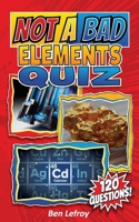 Not A Bad Elements Quiz (Not A Bad Quiz) B0HBMKKQD7 Book Cover