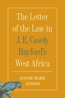 The Letter of the Law in J. E. Casely Hayford's West Africa 0691271003 Book Cover