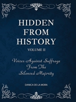 Hidden From History, Volume 2: Voices Against Suffrage from the Silenced Majority 195394048X Book Cover