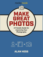 Make Great Photos: A Friendly Guide for Improving Your Photographs 1681983915 Book Cover