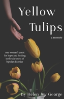 Yellow Tulips: one woman’s quest for hope and healing in the darkness of bipolar disorder 1733412514 Book Cover