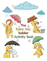 The Rainy Day Toddler Activity Book: 110+ Fun Early Learning Activities Activities Workbook Game For Everyday Learning, Coloring, Dot to Dot, Word Sea B088L92BV4 Book Cover