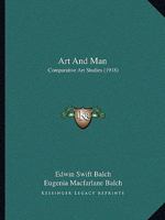 Art and Man: Comparative Art Studies - Scholar's Choice Edition 1014090989 Book Cover