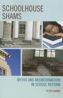 Schoolhouse Shams: Myths and Misinformation in School Reform 1610488342 Book Cover