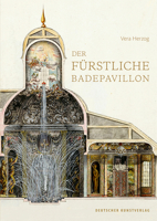 Der F�rstliche Badepavillon: ALS Zweckm��ige Und Repr�sentative Bauaufgabe Im Sp�ten 17. Und 18. Jahrhundert 3422073590 Book Cover