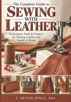 The Complete Guide to Sewing With Leather: Techniques, Tools & Projects for Sewing Leather and Suede at Home B0HM3N3FT2 Book Cover