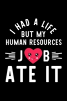 I Had A Life But My Human Resources Job Ate It: Hilarious & Funny Journal for Human Resources Funny Christmas & Birthday Gift Idea for Human Resources Human Resources Notebook 100 pages 6x9 inches 1704244390 Book Cover