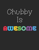 Chubby Is Awesome: Notebook 1697663680 Book Cover