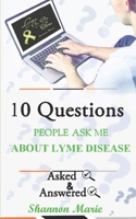 10 Questions People Ask Me About Lyme Disease (10qaa Books) 1096677210 Book Cover