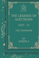 The Legends of Alectrona Part - III: The Dominion B0GRFMFH3S Book Cover