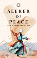 O Seeker of Peace, Your Heart Knows the Way (Rumi Inspired Self Healing Books) 1998843467 Book Cover