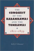 The Conquest of the Karankawas and the Tonkawas, 1821-1859 (Elma Dill Russell Spencer Series in the West and Southwest, No 20) 1623494907 Book Cover