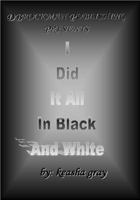 I Did It All in Black and White 0978743997 Book Cover